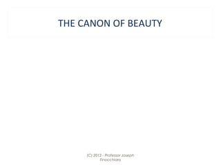 THE CANON OF BEAUTY

(C) 2012 - Professor Joseph
Finocchiaro

 