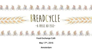 Food Exchange Café
May 17th, 2016
Amsterdam
 