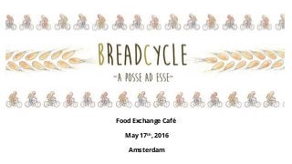 Food Exchange Café
May 17th, 2016
Amsterdam
 