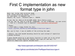 First C implementation as new
format type in john
http://www.openwall.com/lists/john-dev/2013/03/16/7
https://github.com/kholia/JohnTheRipper/tree/cisco-type-4
 