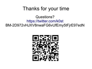 Thanks for your time
Questions?
https://twitter.com/k0st
BM-2D972vHJXV8nwaFG6vUfEmy5tFjrE97edN
 