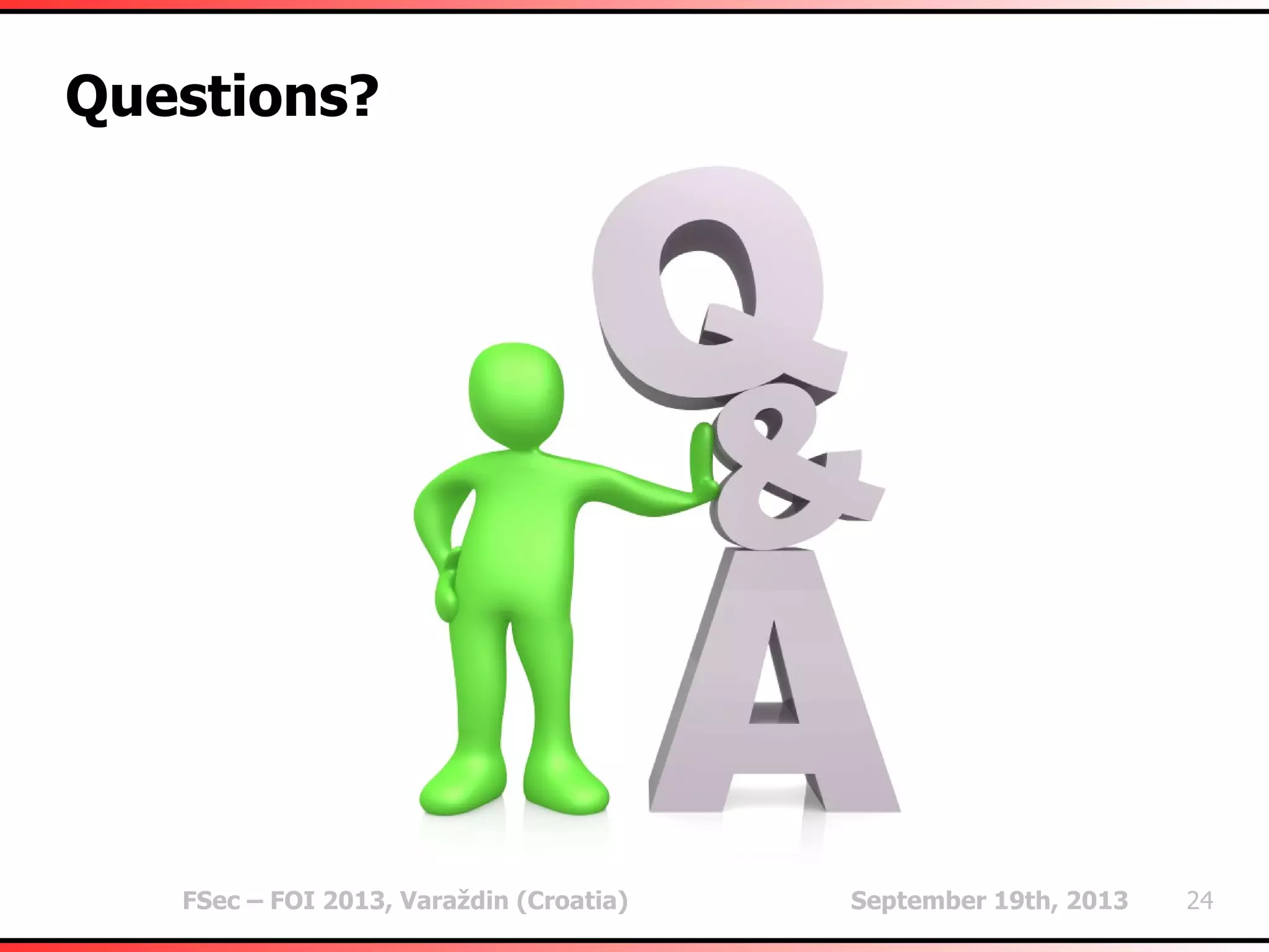FSec – FOI 2013, Varaždin (Croatia) September 19th, 2013 24
Questions?
 