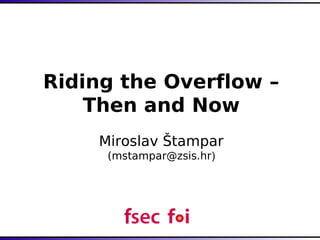 Riding the Overflow – 
Then and Now 
Miroslav Štampar 
(mstampar@zsis.hr) 
 