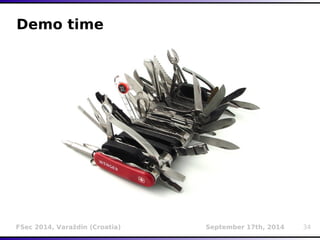 Demo time 
FSec 2014, Varaždin (Croatia) September 17th, 2014 34 
 