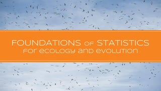 FOUNDATIONS of STATISTICS
for ecology and evolution
 