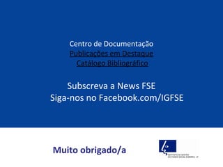Centro de Documentação
    Publicações em Destaque
      Catálogo Bibliográfico

    Subscreva a News FSE
Siga-nos no Facebook.com/IGFSE




Muito obrigado/a
 