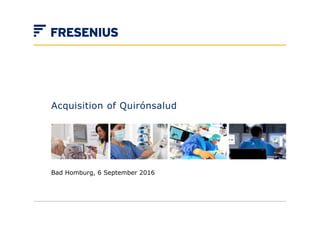 Acquisition of Quirónsalud
Bad Homburg, 6 September 2016
 