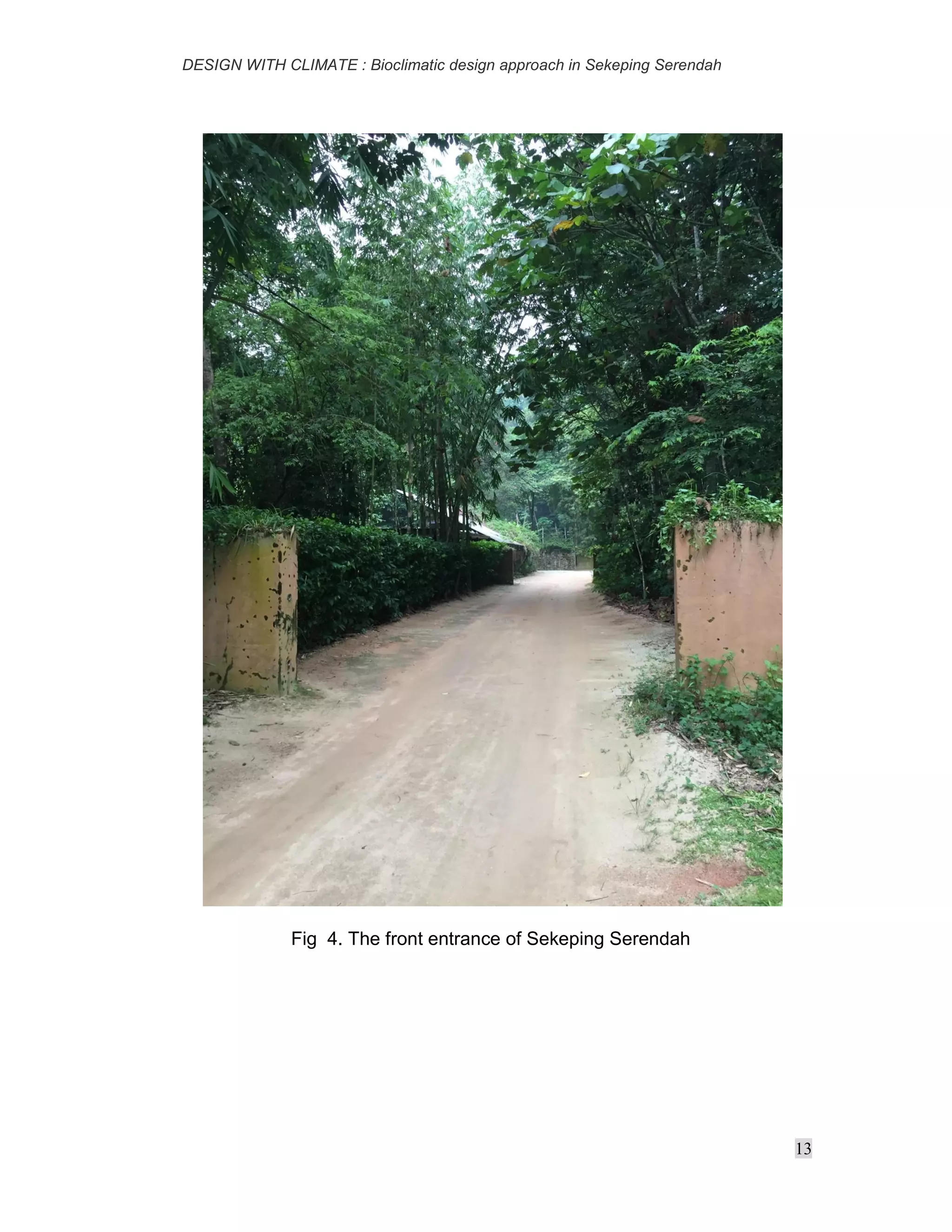 DESIGN WITH CLIMATE : Bioclimatic design approach in Sekeping Serendah
13
Fig 4. The front entrance of Sekeping Serendah
 