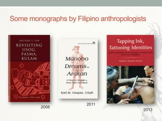 Some monographs by Filipino anthropologists
2013
2008
2011
 