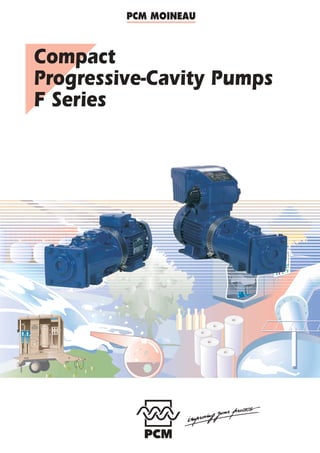 PCM MOINEAU



Compact
Progressive-Cavity Pumps
F Series
 