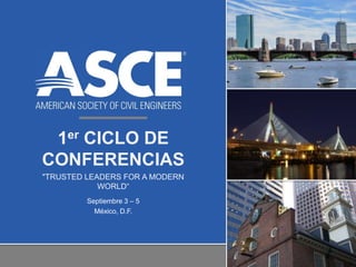 1er CICLO DE
CONFERENCIAS
"TRUSTED LEADERS FOR A MODERN
WORLD“
Septiembre 3 – 5
México, D.F.

 