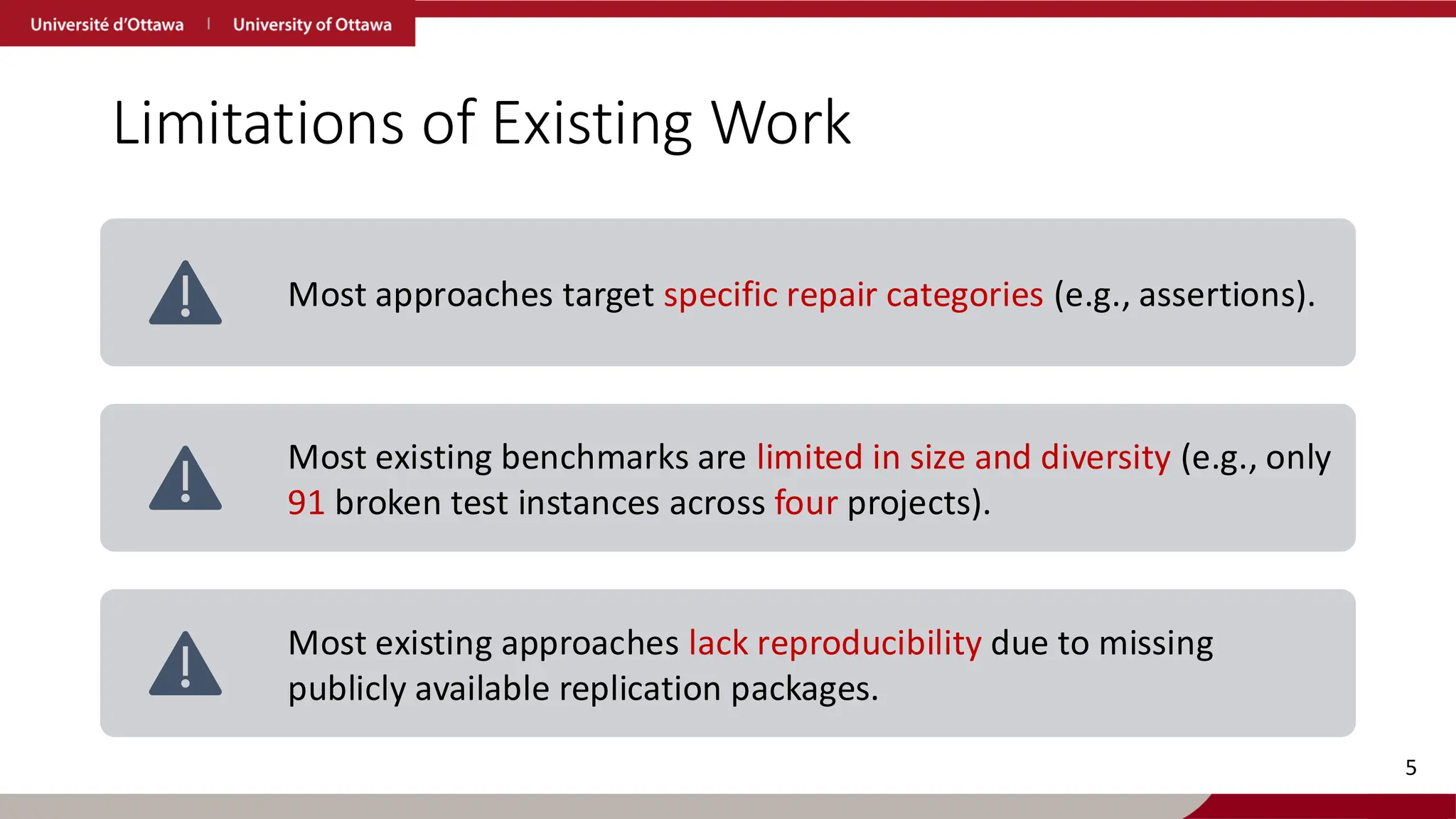 Limitations of Existing Work
5
Most approaches target specific repair categories (e.g., assertions).
Most existing benchmarks are limited in size and diversity (e.g., only
91 broken test instances across four projects).
Most existing approaches lack reproducibility due to missing
publicly available replication packages.
 