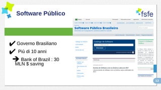 12
Software Público
✔Governo Brasiliano
✔ Più di 10 anni
➔ Bank of Brazil : 30
MLN $ saving
 
