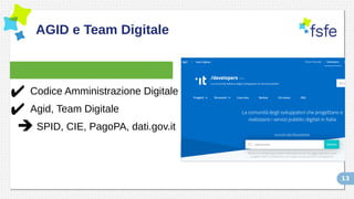 13
AGID e Team Digitale
✔ Codice Amministrazione Digitale
✔ Agid, Team Digitale
➔ SPID, CIE, PagoPA, dati.gov.it
 