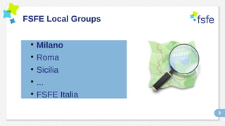3
FSFE Local Groups
●
Milano
●
Roma
●
Sicilia
●
...
●
FSFE Italia
 