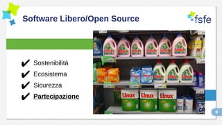 9
Software Libero/Open Source
✔ Sostenibilità
✔ Ecosistema
✔ Sicurezza
✔ Partecipazione
 