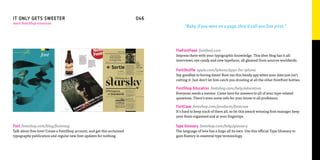IT ONLY GETS SWEETER                                                      046
more FontShop resources
                                                                                     “Baby, if you were on a page, they’d call you fine print.”




                                                                                TheFontFeed fontfeed.com
                                                                                Impress them with your typographic knowledge. This über blog has it all:
                                                                                interviews, eye candy and new typefaces, all gleaned from sources worldwide.

                                                                                FontShuffle apple.com/iphone/apps-for-iphone
                                                                                Say goodbye to boring dates! Bust out this handy app when your date just isn’t
                                                                                cutting it. Just don’t let him catch you drooling at all the other FontFont hotties.

                                                                                FontShop Education fontshop.com/help/education
                                                                                Everyone needs a mentor. Come here for answers to all of your type-related
                                                                                questions. There’s even some info for your know-it-all professors.

                                                                                FontCase fontshop.com/products/fontcase
                                                                                It’s hard to keep track of them all, so let this award-winning font manager keep
                                                                                your fonts organized and at your fingertips.

Font fontshop.com/blog/fontmag                                                  Type Glossary fontshop.com/help/glossary
Talk about free love! Create a FontShop account, and get this acclaimed         The language of love has a lingo all its own. Use this official Type Glossary to
typography publication and regular new font updates for nothing.                gain fluency in essential type terminology.
 