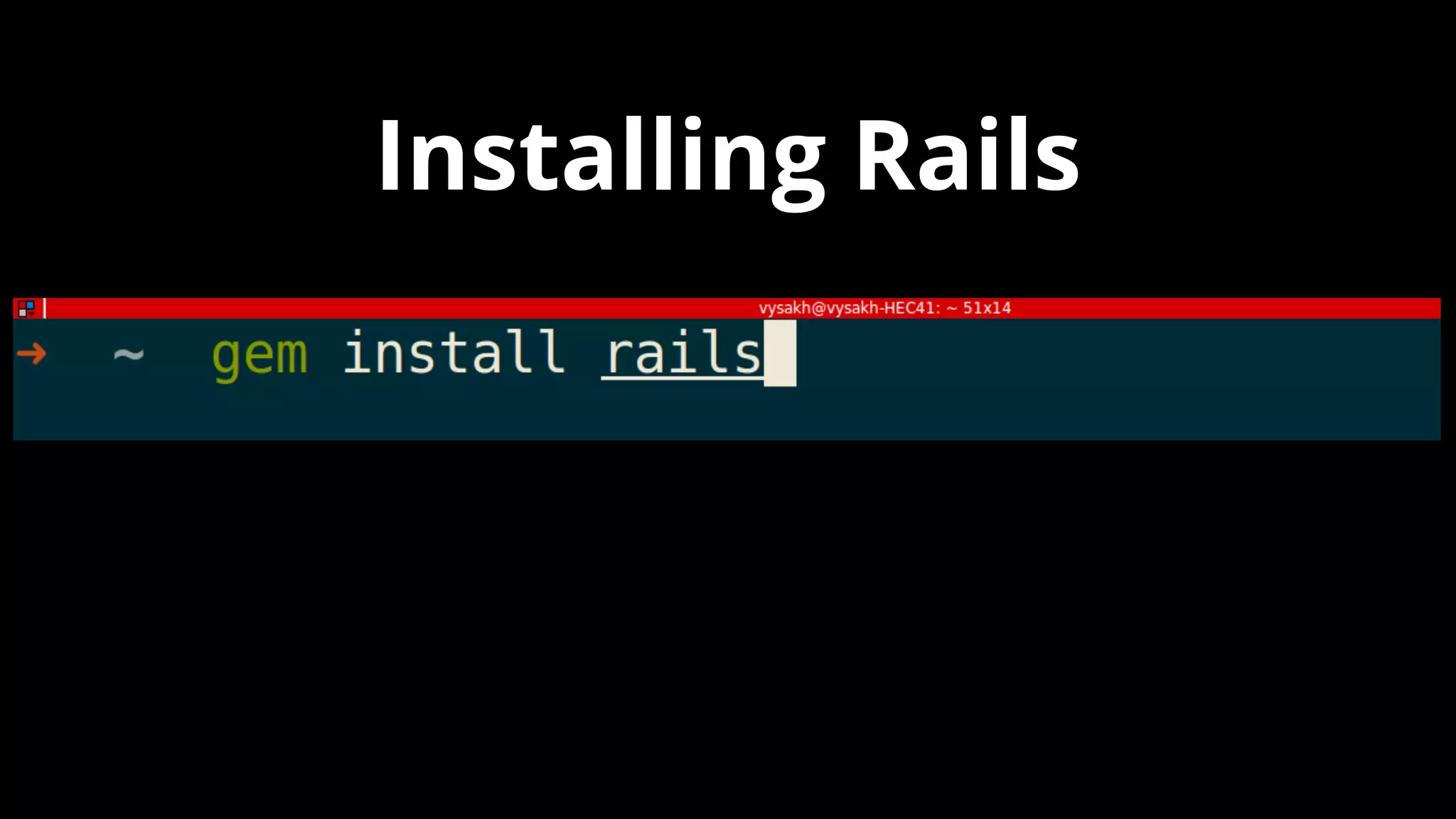 Installing Rails
 