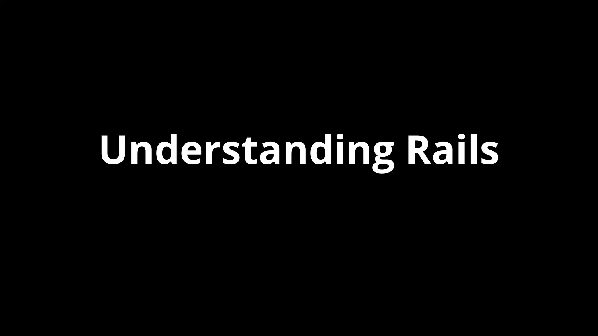 Understanding Rails
 