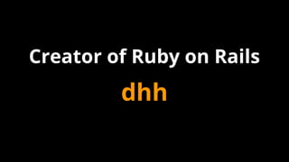 dhh
Creator of Ruby on Rails
 