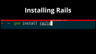 Installing Rails
 