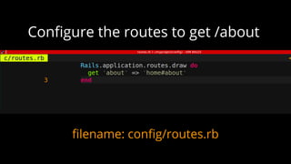 filename: config/routes.rb
Configure the routes to get /about
 