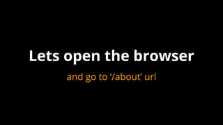 and go to ‘/about’ url
Lets open the browser
 