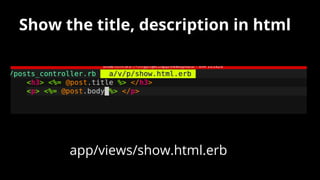 Show the title, description in html
app/views/show.html.erb
 