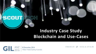 1
Industry Case Study
Blockchain and Use-Cases
 