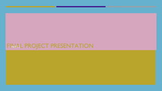 FINAL PROJECT PRESENTATION
PART 2
 