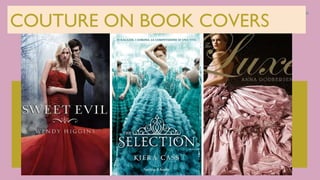 COUTURE ON BOOK COVERS
 