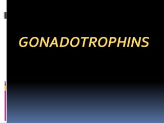 GONADOTROPHINS
 
