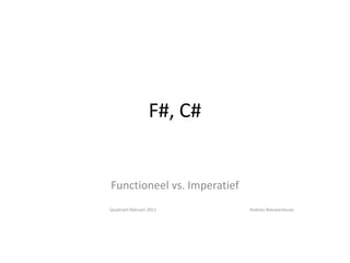 F#, C# Functioneel vs. Imperatief Quadrant februari 2011			Andries Nieuwenhuize 