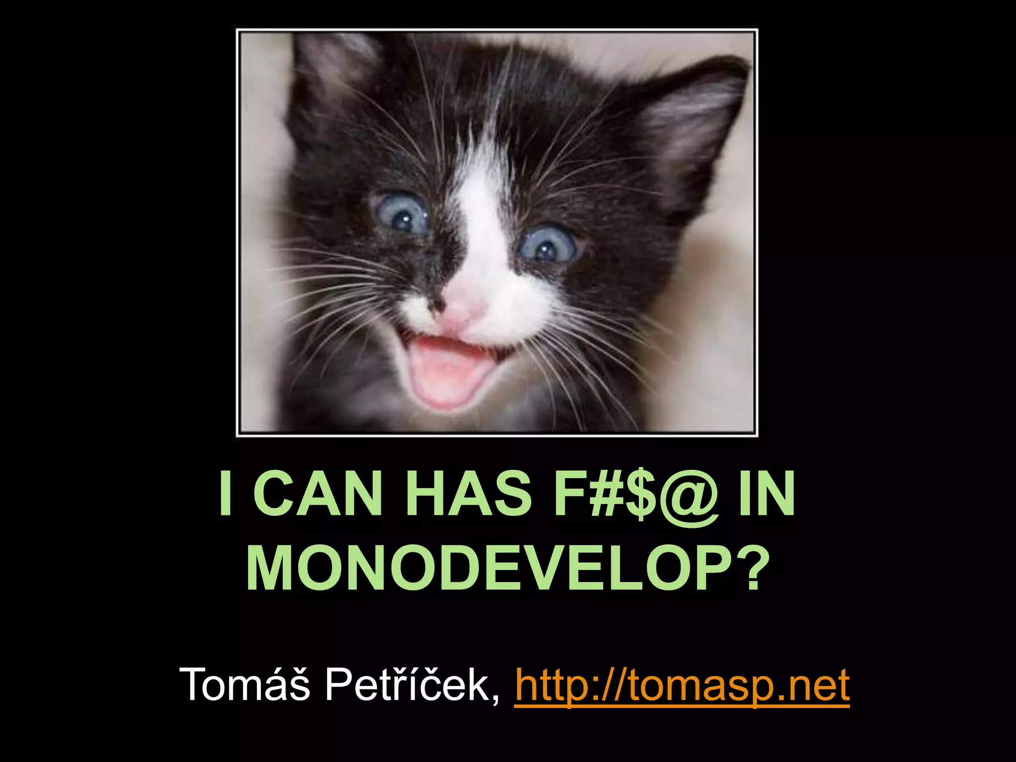 I CAN HAS F#$@ IN MONODEVELOP? Tomáš Petříček, http://tomasp.net