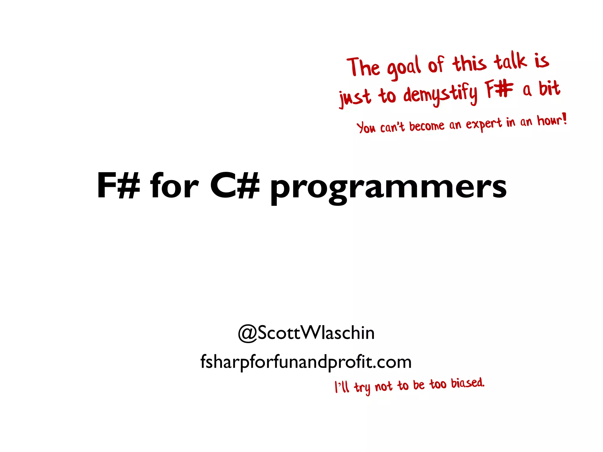 F# for C# programmers
@ScottWlaschin
fsharpforfunandprofit.com
 