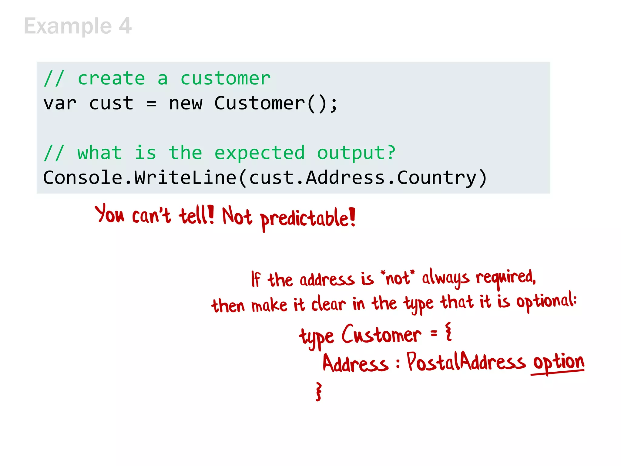 Example 4
// create a customer
var cust = new Customer();
// what is the expected output?
Console.WriteLine(cust.Address.Country)
 