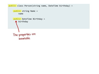 public class Person(string name, DateTime birthday) =
public string Name =
name
public DateTime Birthday =
birthday
 