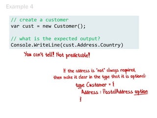 Example 4
// create a customer
var cust = new Customer();
// what is the expected output?
Console.WriteLine(cust.Address.Country)
 
