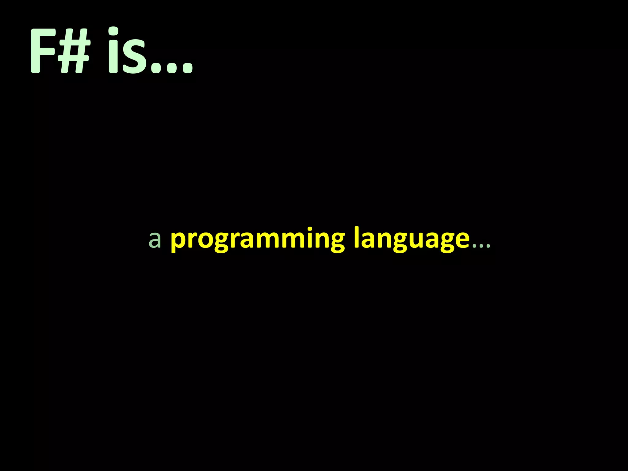 F# is…a programminglanguage…