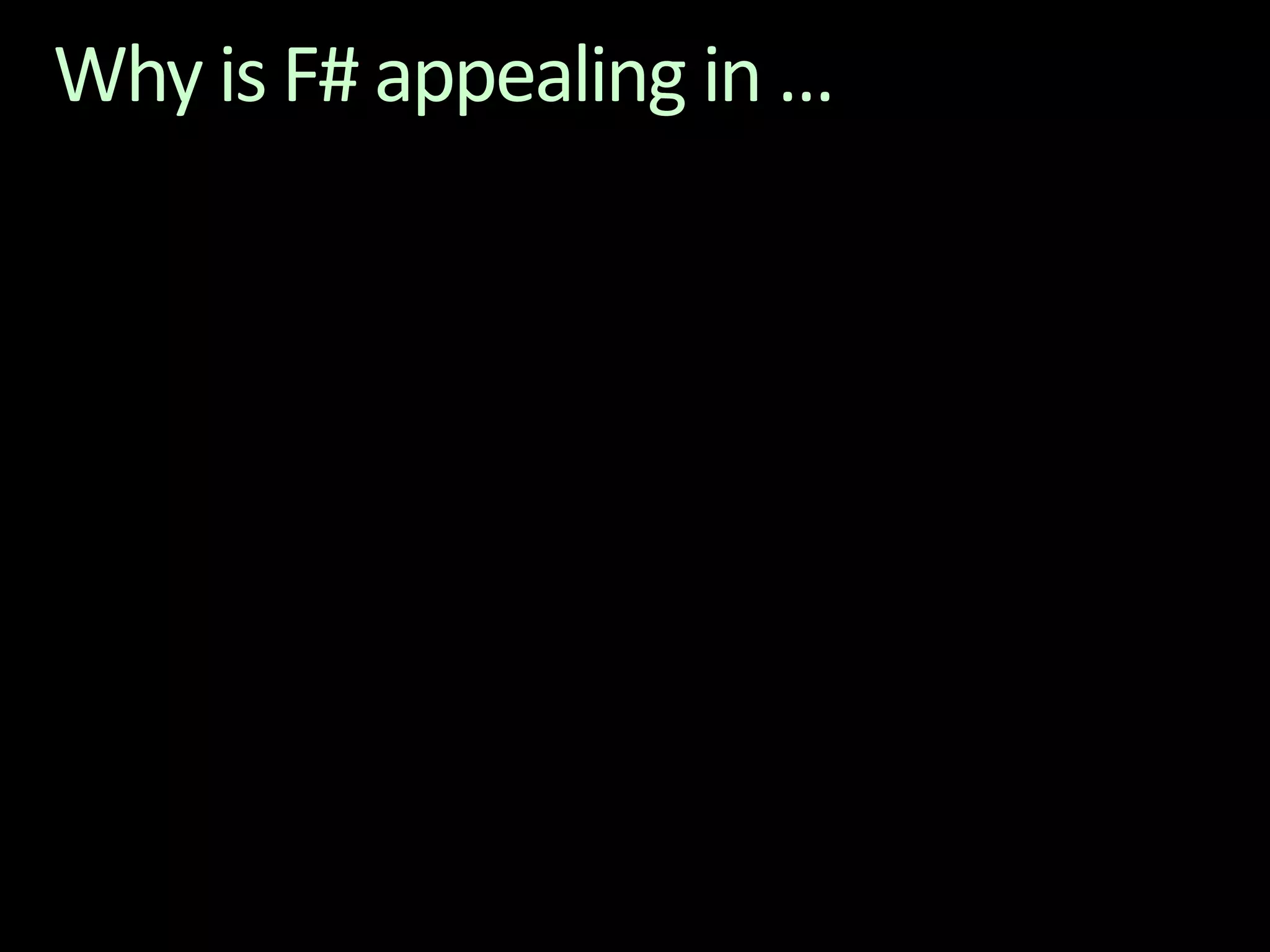 Why is F# appealing in …