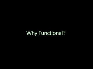 Why Functional?
