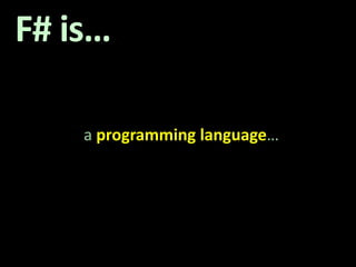 F# is…a programminglanguage…