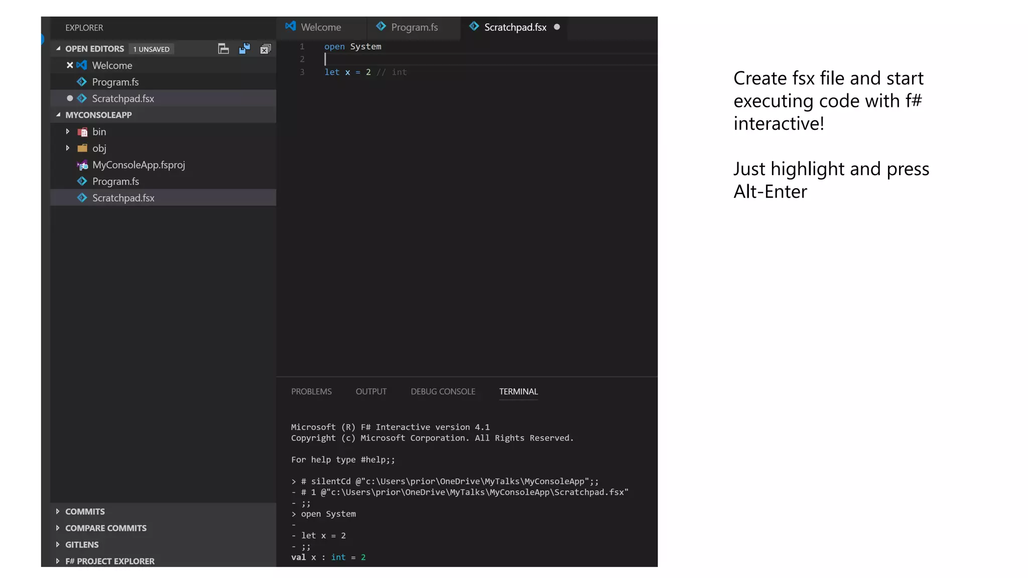 Create fsx file and start
executing code with f#
interactive!
Just highlight and press
Alt-Enter
 