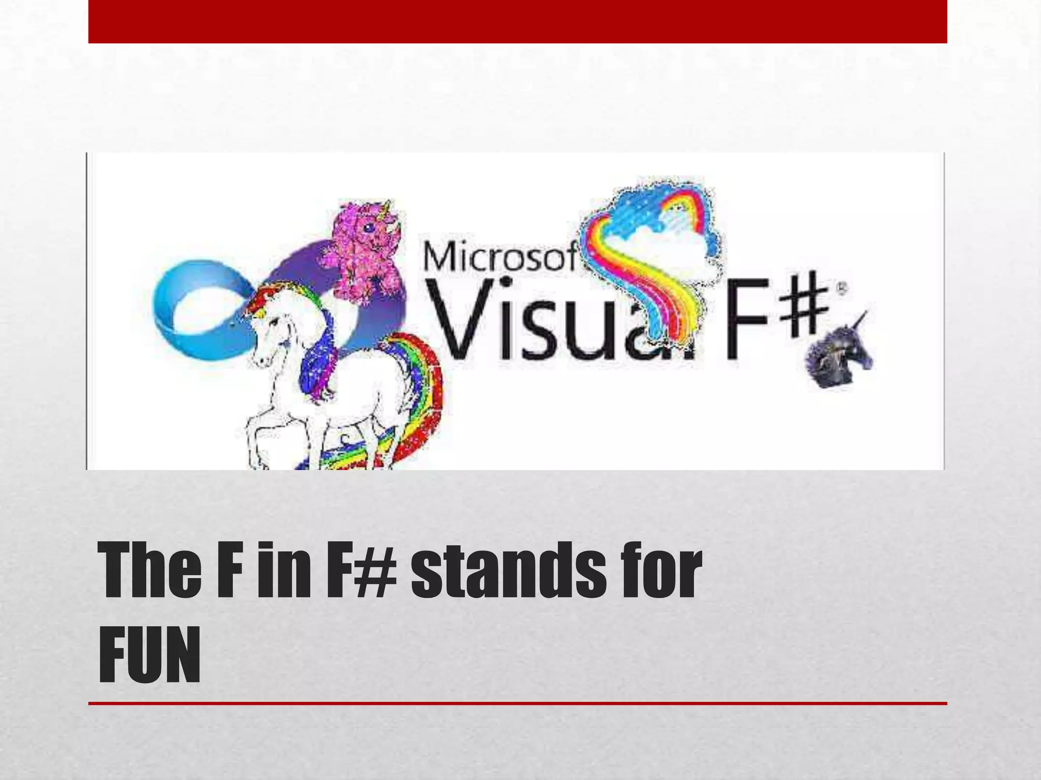 The F in F# standsfor FUN