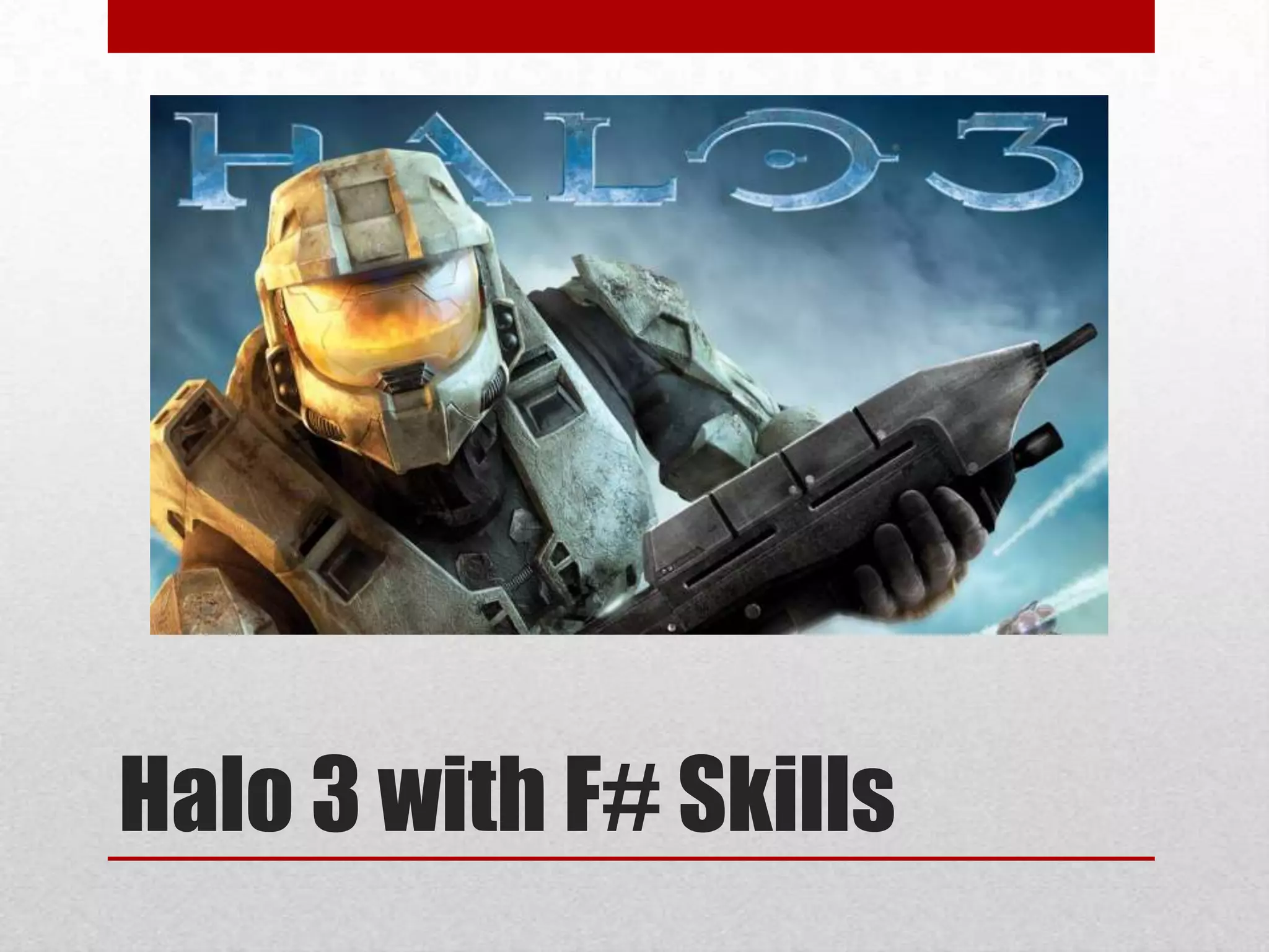 Halo 3 with F# Skills