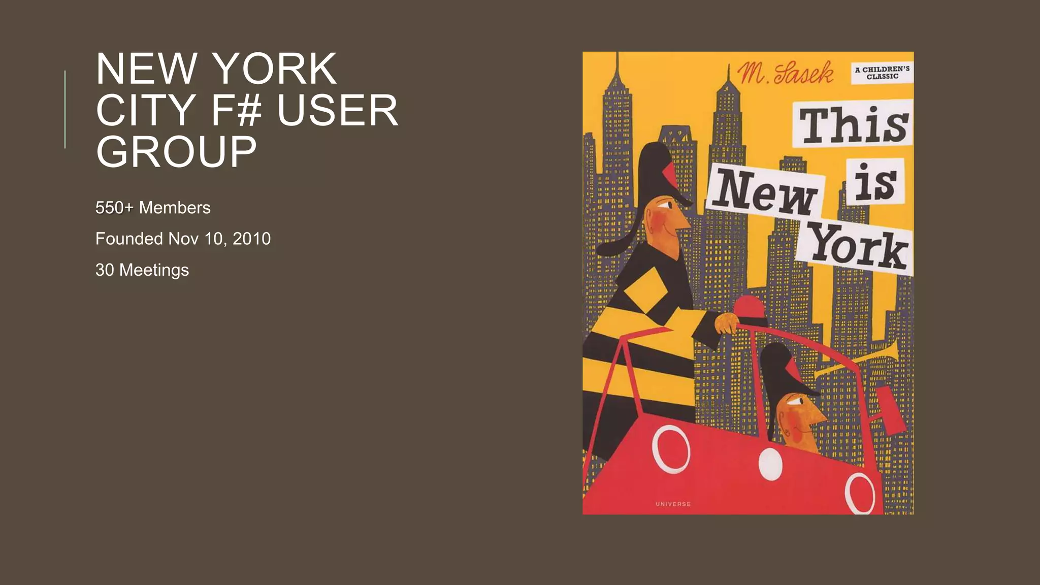 NEW YORK
CITY F# USER
GROUP
550+ Members
Founded Nov 10, 2010

30 Meetings

 