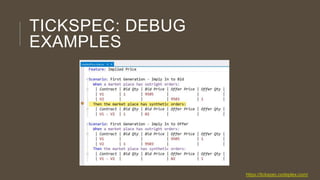TICKSPEC: DEBUG
EXAMPLES

https://tickspec.codeplex.com/

 
