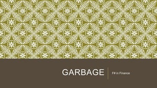 GARBAGE

F# in Finance

 