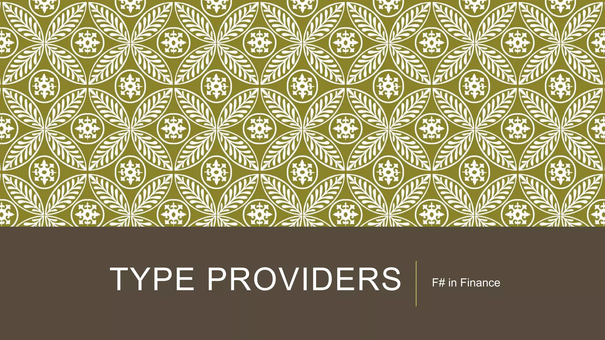 TYPE PROVIDERS F# in Finance
 