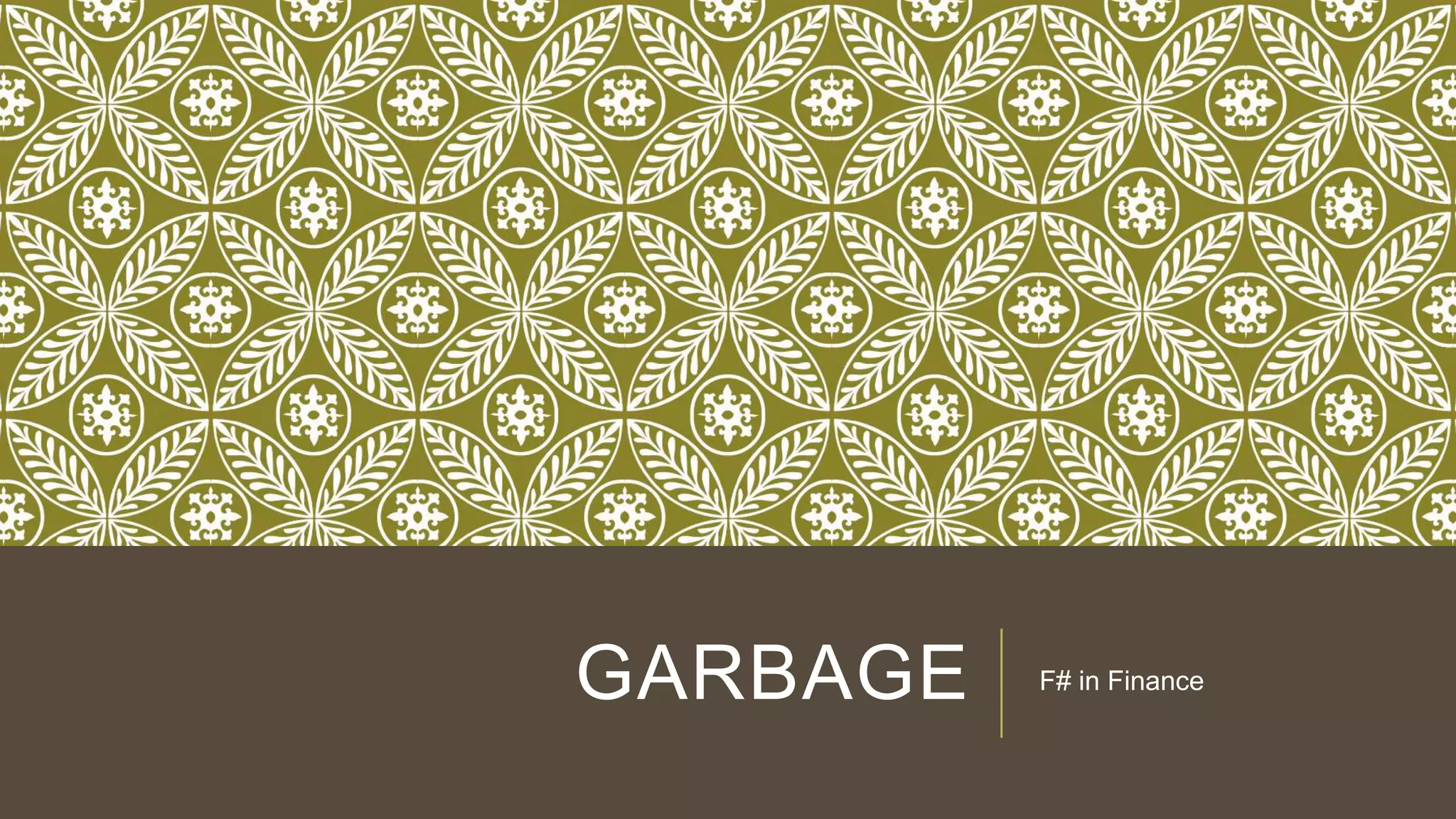 GARBAGE F# in Finance
 